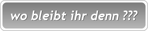 wo bleibt ihr denn ???